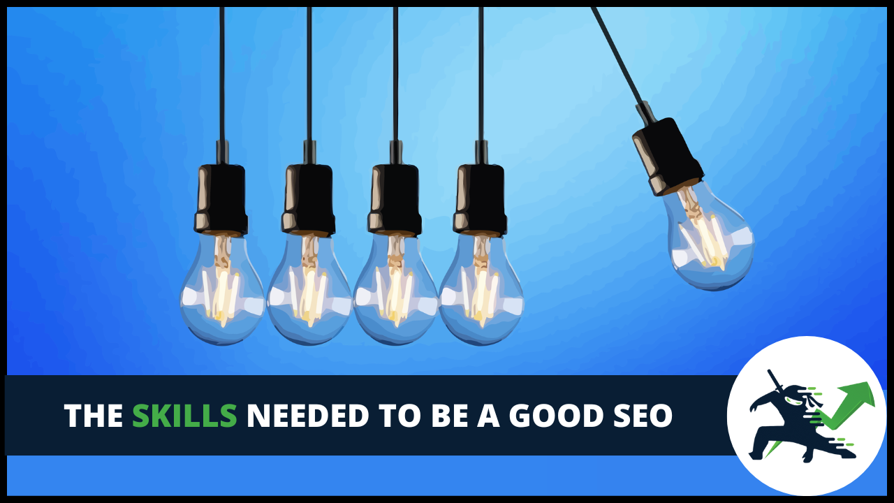 The Skills Needed To Be A Good SEO